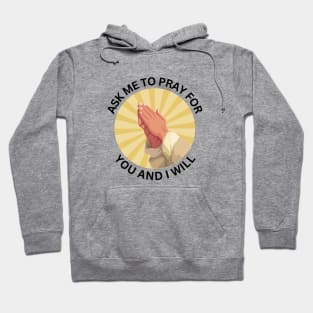 Ask Me to Pray for You and I Will | Christian Hoodie